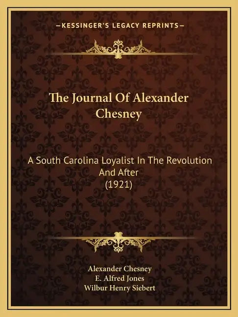 The Journal of Alexander Chesney: A South Carolina Loyalist in the Revolution and After (1921) - Paperback