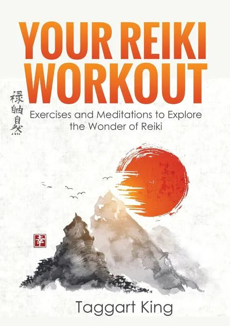 Your Reiki Workout: Exercises and Meditations to Experience the Wonder of Reiki Healing - Paperback