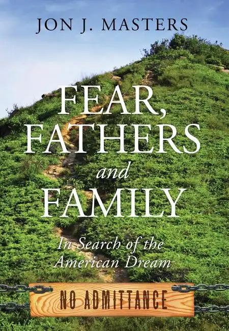 Fear, Fathers and Family: In Search of the American Dream - Hardcover