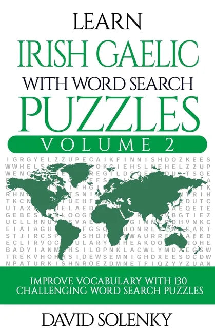 Learn Irish Gaelic with Word Search Puzzles Volume 2: Learn Irish Gaelic Language Vocabulary with 130 Challenging Bilingual Word Find Puzzles for All - Paperback