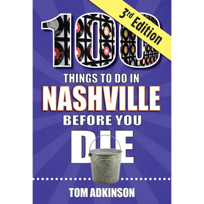 100 Things to Do in Nashville Before You Die, 3rd Edition - Paperback