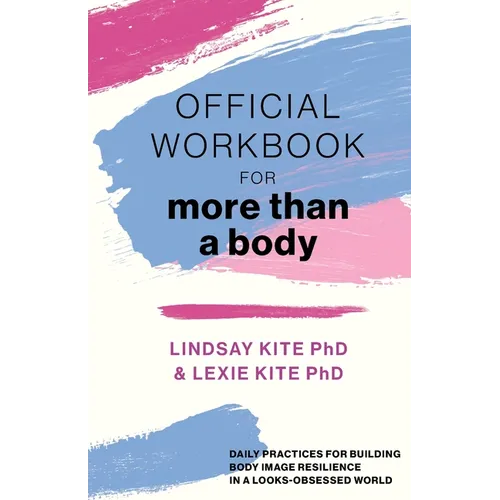 Official Workbook for More Than a Body: Daily Practices for Building Body Image Resilience in a Looks-Obsessed World - Paperback