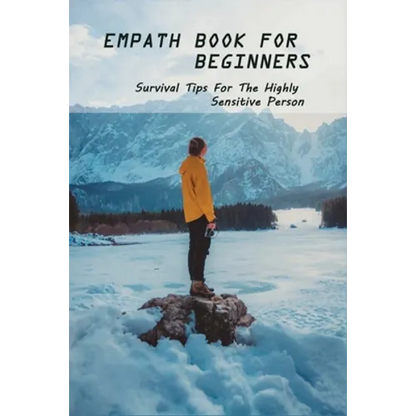 Empath Book For Beginners: Survival Tips For The Highly Sensitive Person: Narcissist Abuse Book - Paperback