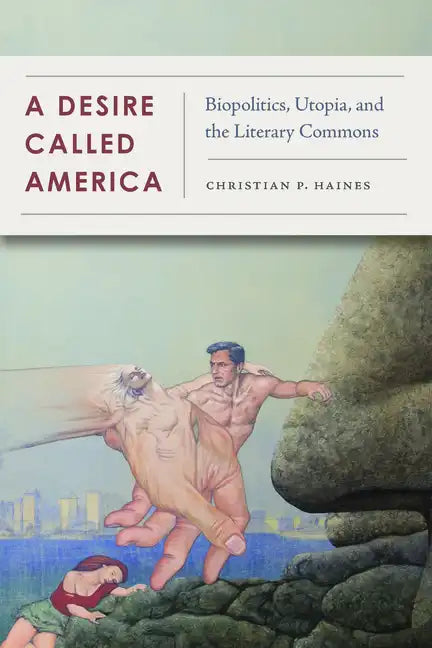 A Desire Called America: Biopolitics, Utopia, and the Literary Commons - Paperback