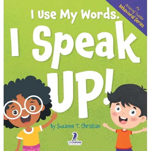 I Use My Words. I Speak Up!: An Affirmation-Themed Toddler Book About Speaking Up (Ages 2-4) - Hardcover