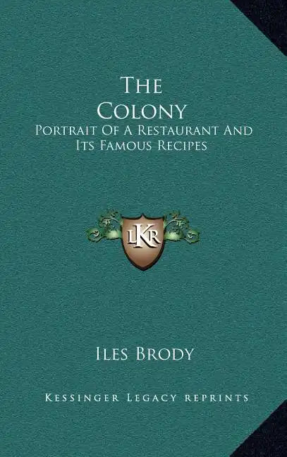 The Colony: Portrait of a Restaurant and Its Famous Recipes - Hardcover