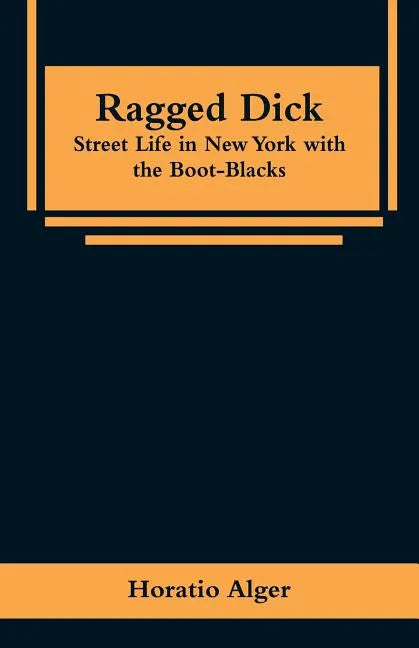 Ragged Dick: Street Life in New York with the Boot-Blacks - Paperback