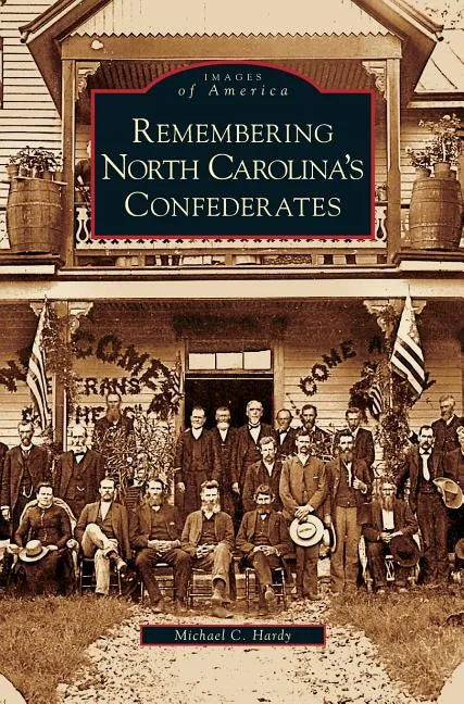 Remembering North Carolina's Confederates - Hardcover