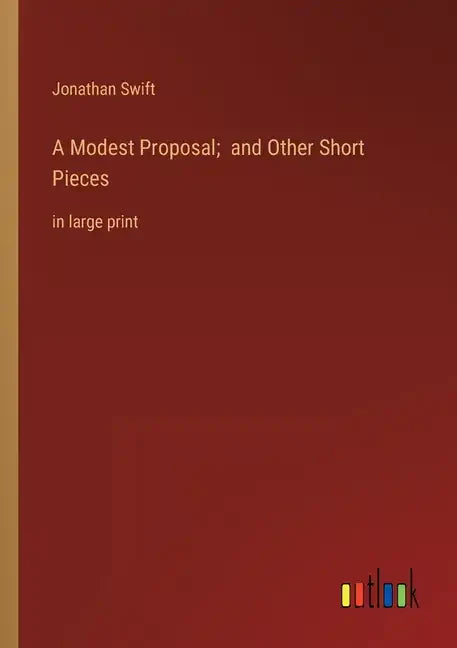 A Modest Proposal; and Other Short Pieces: in large print - Paperback
