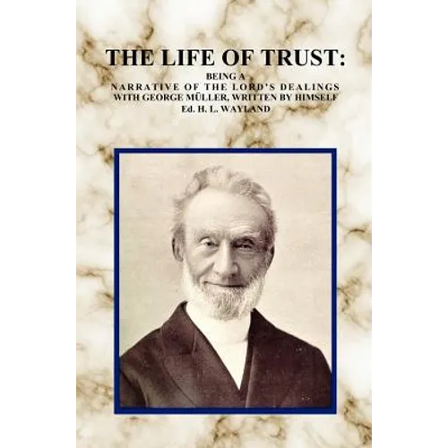 The Life of Trust: Being a Narrative of the Lord's Dealings with George Muller, Written by Himself. - Hardcover