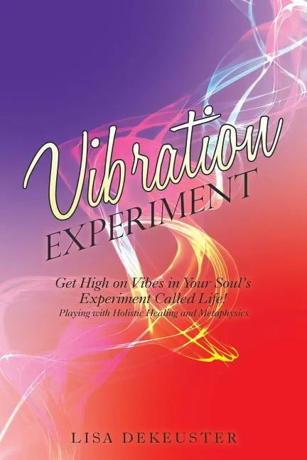 Vibration Experiment: Get High on Vibes in Your Soul'S Experiment Called Life! - Paperback