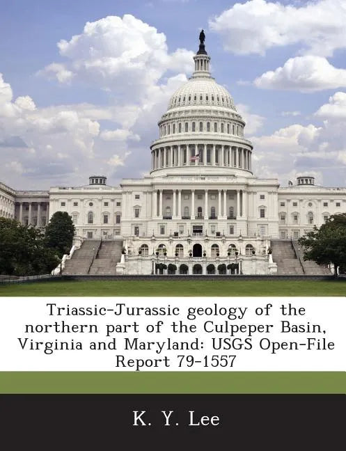Triassic-Jurassic Geology of the Northern Part of the Culpeper Basin, Virginia and Maryland: Usgs Open-File Report 79-1557 - Paperback