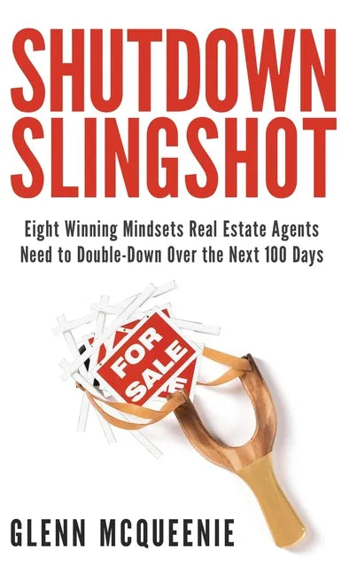 Shutdown Slingshot: Eight Winning Mindsets Real Estate Agents Need to Double-Down Over the Next 100 Days - Hardcover