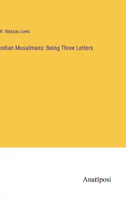 Indian Musalmans: Being Three Letters - Hardcover