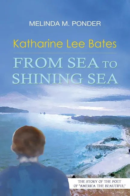 Katharine Lee Bates: From Sea to Shining Sea - Paperback