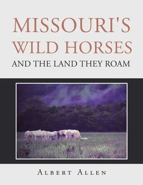 Missouri's Wild Horses and the Land They Roam - Paperback