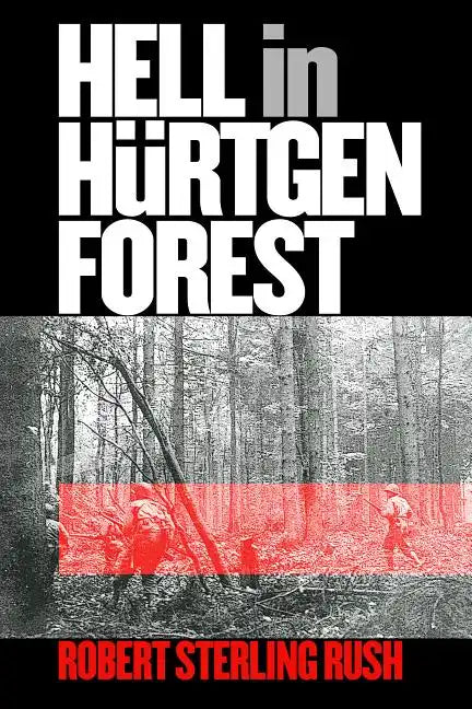 Hell in Hurtgen Forest: The Ordeal and Triumph of an American Infantry Regiment - Paperback