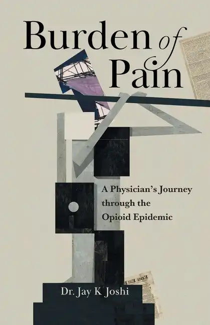 Burden of Pain: A Physician's Journey through the Opioid Epidemic - Paperback