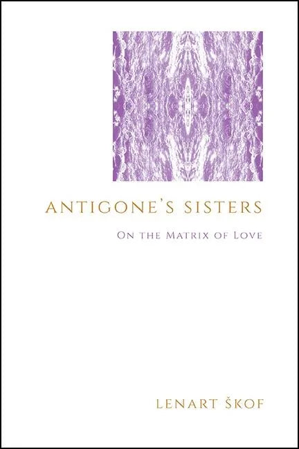 Antigone's Sisters: On the Matrix of Love - Paperback