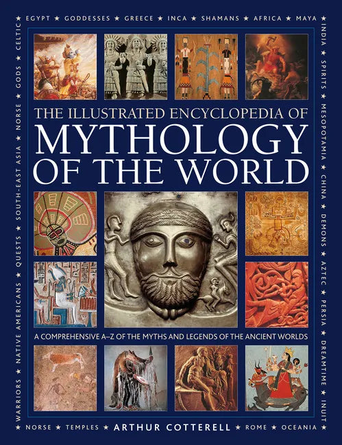 Illustrated Encyclopedia of Mythology of the World: A Comprehensive A-Z of the Myths and Legends of the Ancient World - Hardcover