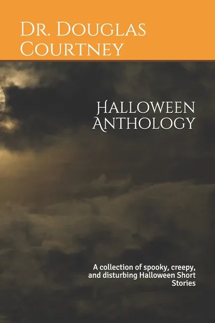 Halloween Anthology: A collection of spooky, creepy, and disturbing Halloween Short Stories - Paperback