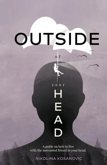 Outside of Your Head: A Guide on How to Live With the Unwanted Friend in Your Head - Paperback