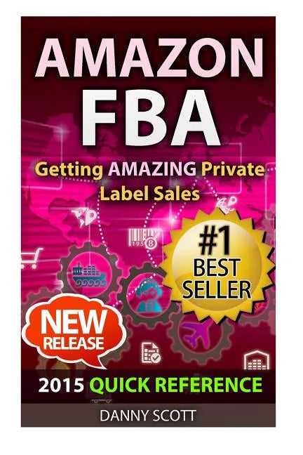 Amazon FBA: Quick Reference: Getting Amazing Sales Selling Private Label Products on Amazon - Paperback
