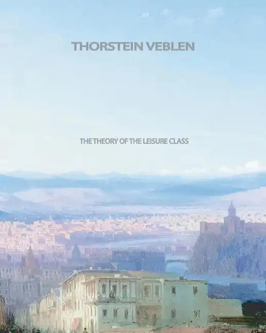 The Theory of the Leisure Class - Paperback