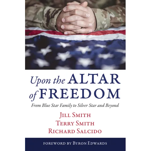 Upon the Altar of Freedom: From Blue Star Family to Silver Star and Beyond - Hardcover