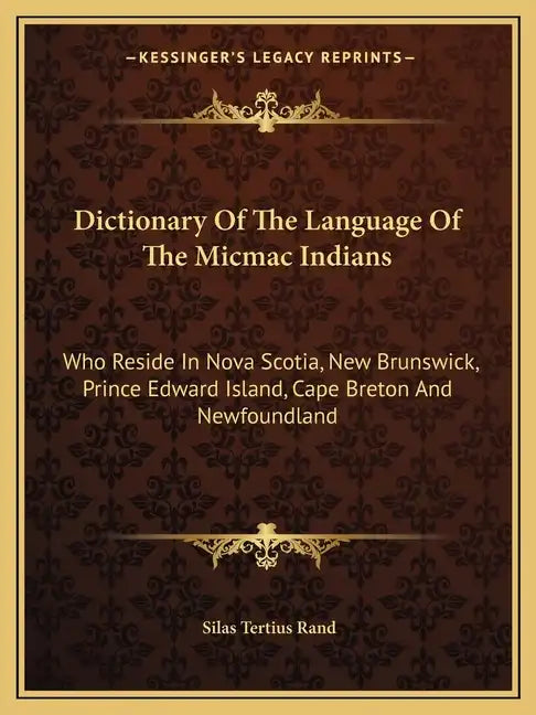 Dictionary of the Language of the Micmac Indians: Who Reside in Nova Scotia, New Brunswick, Prince Edward Island, Cape Breton and Newfoundland - Paperback