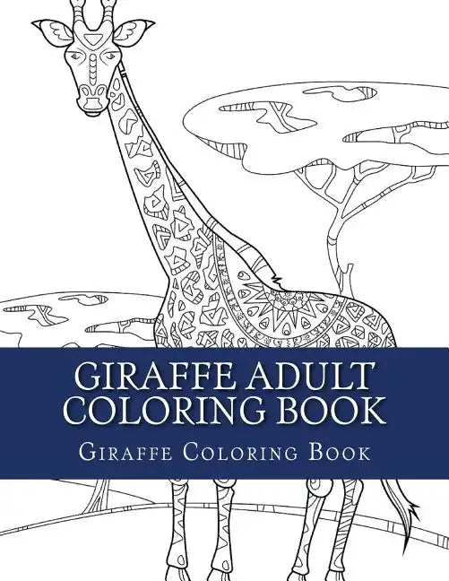 Giraffe Adult Coloring Book: Large Single Sided Relaxing Giraffe Coloring Book For Grownups, Women, Men & Youths. Easy Giraffe Designs & Patterns F - Paperback