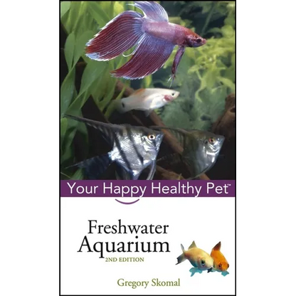 Freshwater Aquarium: Your Happy Healthy Pet - Hardcover