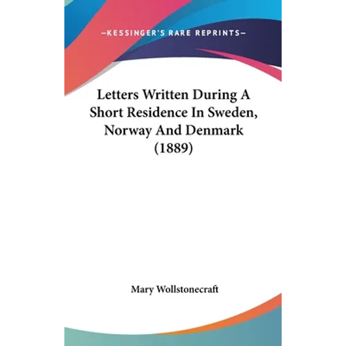 Letters Written During A Short Residence In Sweden, Norway And Denmark (1889) - Hardcover