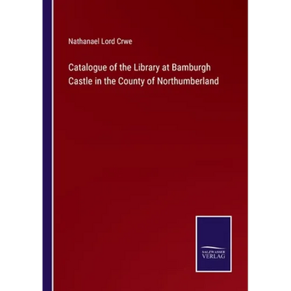 Catalogue of the Library at Bamburgh Castle in the County of Northumberland - Paperback