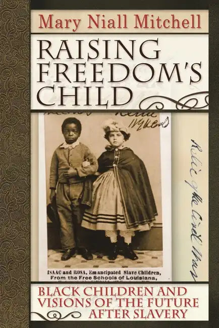 Raising Freedom's Child: Black Children and Visions of the Future After Slavery - Paperback