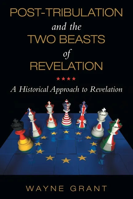 Post-Tribulation and the Two Beasts of Revelation: A Historical Approach to Revelation - Paperback