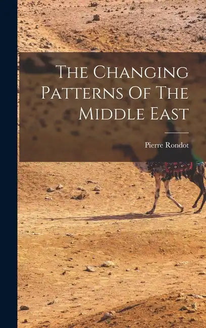 The Changing Patterns Of The Middle East - Hardcover