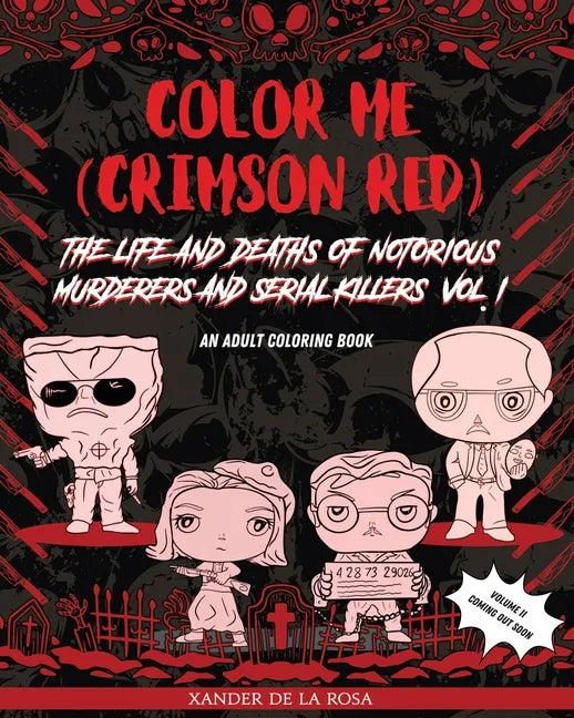 Color Me (Crimson Red): the Life and Deaths of Notorious Murderers and Serial Killers, Vol. I: A True Crime Adult Coloring Book - Paperback