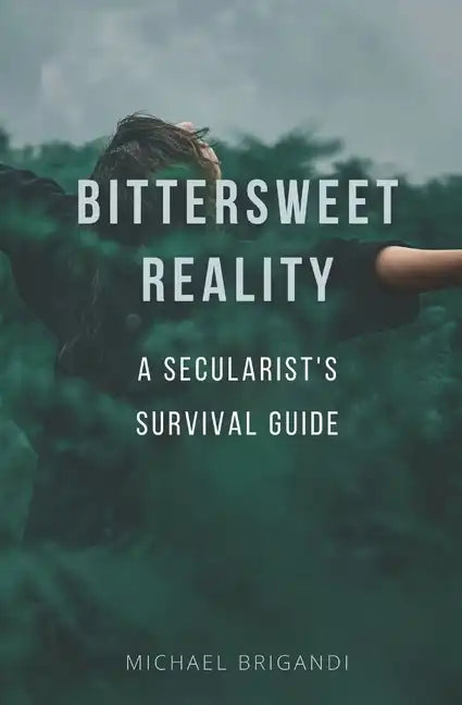 Bittersweet Reality: A Secularist's Survival Guide - Paperback