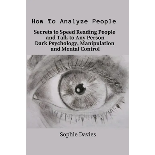 How To Analyze People: Secrets to Speed Reading People and Talk to Any Person. Dark Psychology, Manipulation and Mental Control. - Paperback