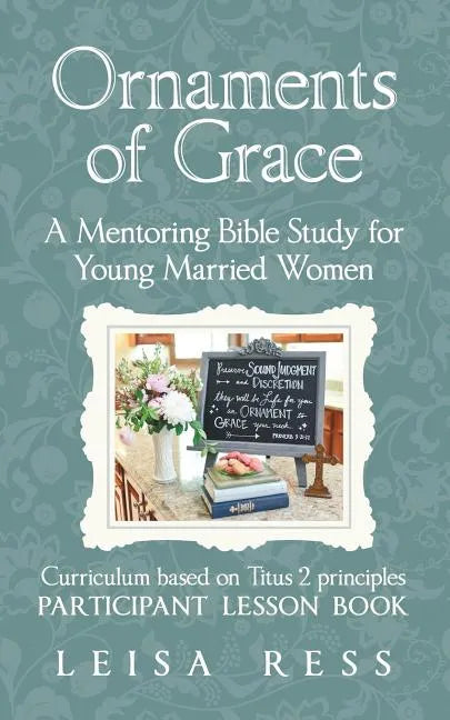 Ornaments of Grace: A Mentoring Bible Study for Young Married Women - Paperback