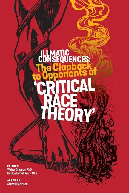 Illmatic Consequences: The Clapback to Opponents of 'Critical Race Theory' - Paperback
