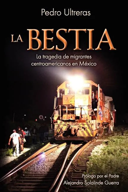 La Bestia, la tragedia de migrantes centroamericanos en México - Paperback
