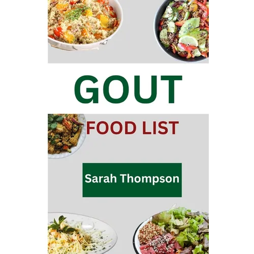Gout Food List: A guide to simple Gout recipes for healthy living with 20+ recipes - Paperback