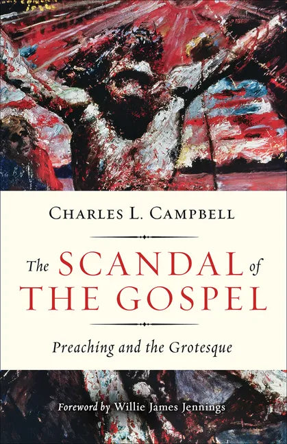 The Scandal of the Gospel: Preaching and the Grotesque - Paperback