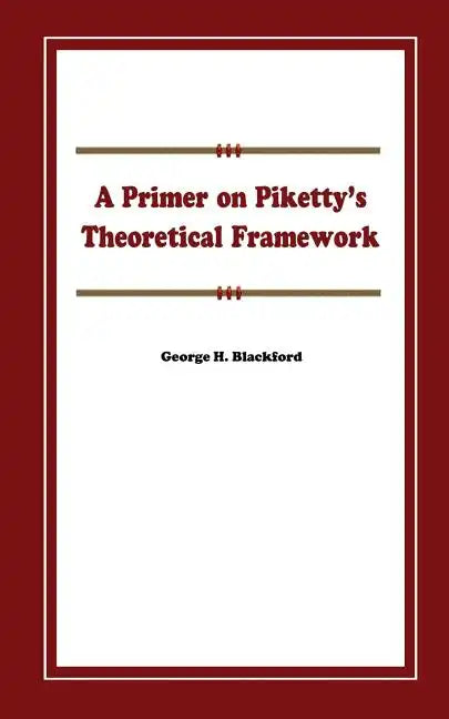 A Primer on Piketty's Theoretical Framework - Paperback