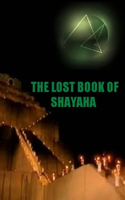 The Lost Book of Shayaha: Seer of Marduk: Mesopotamian Prophecies of a New Babylon Rising: Secrets of King Nebuchadnezzar II - Paperback