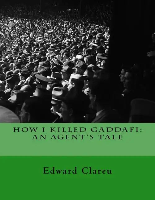 How I Killed Gaddafi: An Agent's Tale - Paperback