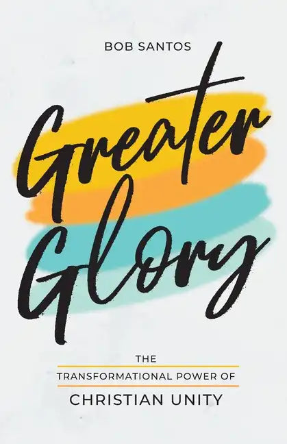 Greater Glory: The Transformational Power of Christian Unity - Paperback