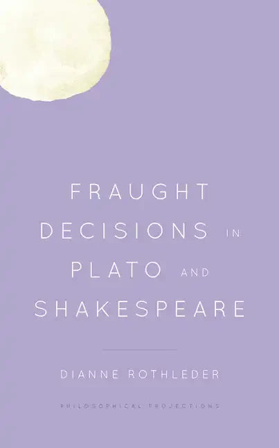 Fraught Decisions in Plato and Shakespeare - Paperback
